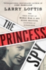 The Princess Spy : The True Story of World War II Spy Aline Griffith, Countess of Romanones - Book