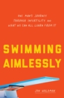 Swimming Aimlessly : One Man's Journey through Infertility and What We Can All Learn from It - Book