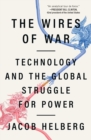 The Wires of War : Technology and the Global Struggle for Power - Book