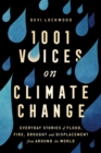 1,001 Voices on Climate Change : Everyday Stories of Flood, Fire, Drought, and Displacement from Around the World - Book