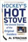 Hockey's Hot Stove : The Untold Stories of the Original Insiders - eBook