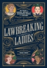 Lawbreaking Ladies : 50 Tales of Daring, Defiant, and Dangerous Women from History - eBook