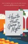 How to Host a Game Night : What to Serve, Who to Invite, How to Play-Strategies for the Perfect Game Night - Book