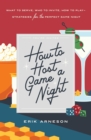 How to Host a Game Night : What to Serve, Who to Invite, How to Play-Strategies for the Perfect Game Night - eBook