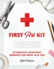 First Art Kit : 25 Creative Papercraft Remedies for What Ails You - Book