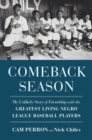 Comeback Season : My Unlikely Story of Friendship with the Greatest Living Negro League Baseball Players - Book