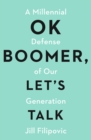 OK Boomer, Let's Talk : How My Generation Got Left Behind - Book