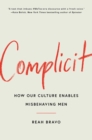 Complicit : How Our Culture Enables Misbehaving Men - eBook