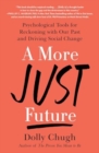 A More Just Future : Psychological Tools for Reckoning with Our Past and Driving Social Change - Book