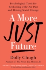 A More Just Future : Psychological Tools for Reckoning With Our Past and Driving Social Change - eBook