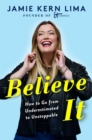 Believe IT : How to Go from Underestimated to Unstoppable - Book