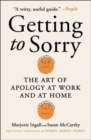 Getting to Sorry : The Art of Apology at Work and at Home - Book