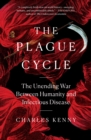 The Plague Cycle : The Unending War Between Humanity and Infectious Disease - Book