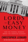 The Lords of Easy Money : How the Federal Reserve Broke the American Economy - Book