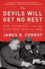 The Devils Will Get No Rest : FDR, Churchill, and the Plan That Won the War - eBook