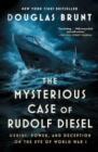 The Mysterious Case of Rudolf Diesel : Genius, Power, and Deception on the Eve of World War I - Book