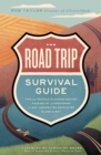 The Road Trip Survival Guide : Tips and Tricks for Planning Routes, Packing Up, and Preparing for Any Unexpected Encounter Along the Way - eBook