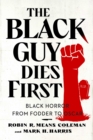 The Black Guy Dies First : Black Horror Cinema from Fodder to Oscar - Book