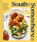 South of Somewhere : Recipes and Stories from My Life in South Africa, South Korea & the American South (A Cookbook) - eBook