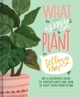 What Is My Plant Telling Me? : An Illustrated Guide to Houseplants and How to Keep Them Alive - Book