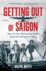 Getting Out of Saigon : How a 27-Year-Old Banker Saved 113 Vietnamese Civilians - eBook