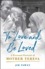 To Love and Be Loved : A Personal Portrait of Mother Teresa - eBook