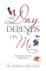 My Day Depends on Me : How to Rewrite Your Life Narrative - eBook