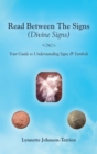 Read Between the Signs (Divine Signs) : Your Guide to Understanding Signs & Symbols - eBook