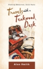 Travels with a Teakwood Desk : Fleeting Memories, Solid Facts - eBook