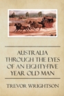 Australia Through the Eyes of an Eighty-Five Year Old Man - eBook