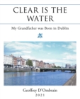 Clear Is the Water : My Grandfather Was Born in Dublin - eBook