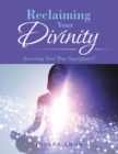 Reclaiming Your Divinity : Accessing Your True Superpower! - eBook