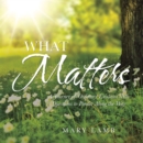 What Matters : A Journey of Ordinary Existence with Questions to Ponder Along the Way - eBook