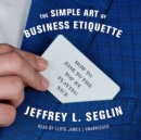 The Simple Art of Business Etiquette - eAudiobook