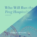 Who Will Run the Frog Hospital? - eAudiobook