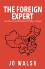 The Foreign Expert : Living and Working in the Real China! - eBook