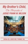 My Brother's Child, the Biography of Judge Frank Wilson - eBook
