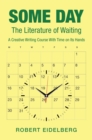 Some Day : The Literature of Waiting a Creative Writing Course  with Time on Its Hands - eBook