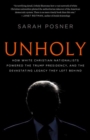 Unholy : Why White Evangelicals Worship at the Altar of Donald Trump - Book