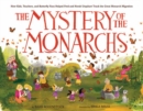 The Mystery of the Monarchs : How Kids, Teachers, and Butterfly Fans Helped Fred and Norah Urquhart Track the Great Monarch Migration - Book