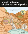 Scenic Science of the National Parks : An Explorer's Guide to Wildlife, Geology, and Botany - Book