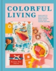 Colorful Living : Simple Ways to Brighten Your World through Design, Decor, Fashion, and More - Book