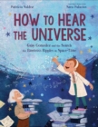How to Hear the Universe : Gaby Gonzalez and the Search for Einstein's Ripples in Space-Time - Book