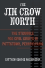 The Jim Crow North : The Struggle for Civil Rights in Pottstown, Pennsylvania - Book