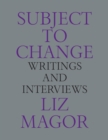 Subject to Change : Writings and Interviews - Book