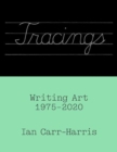 Tracings : Writing Art, 1975-2020 - Book