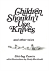 Children Shouldn't Use Knives : And Other Tales - Book