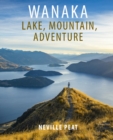 Wanaka : Lake, Mountain, Adventure - Book