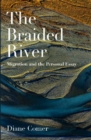 The Braided River : Migration and the Personal Essay - Book