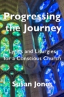Progressing the Journey: Lyrics and Liturgy for a Conscious Church - eBook